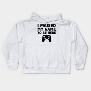 I Paused My Game To Be Here Funny Kids Hoodie